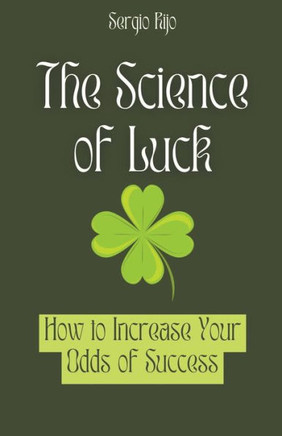 The Science of Luck: How to Increase Your Odds of Success