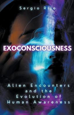 Exoconsciousness: Alien Encounters and the Evolution of Human Awareness