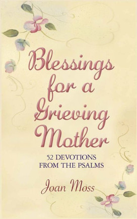 Blessings for a Grieving Mother: 52 DEVOTIONS FROM THE PSALMS