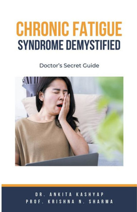 Chronic Fatigue Syndrome Demystified: Doctor's Secret Guide