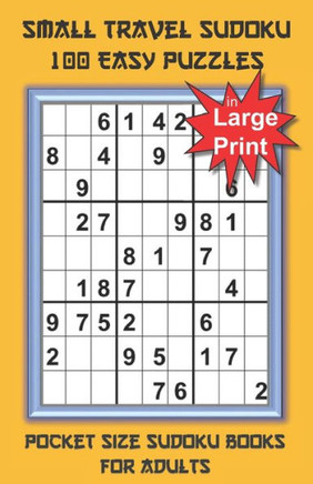 Small Travel Sudoku in Large Print: Pocket Size Sudoku Books for Adults and Seniors with 100 Easy Puzzles - Large Print
