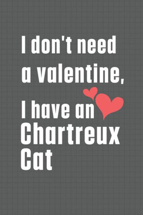 I don't need a valentine, I have a Chartreux Cat: For Chartreux Cat Fans