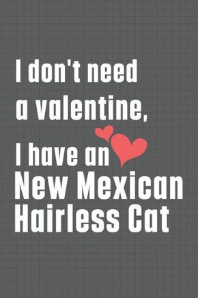 I don't need a valentine, I have a New Mexican Hairless Cat: For New Mexican Hairless Cat Fans