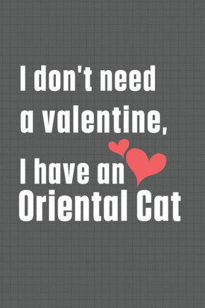 I don't need a valentine, I have a Oriental Cat: For Oriental Cat Fans