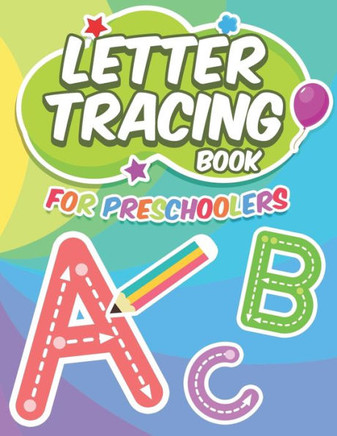 Letter Tracing Book For Preschoolers: Lots And Lots Of Letter Tracing Practice For Kids Ages 3 - 5
