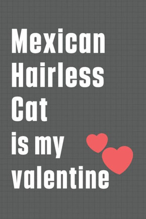 Mexican Hairless Cat is my valentine: For Mexican Hairless Cat Fans