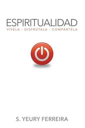 Espiritualidad: Vívela, Disfrútala, Compártela (Spanish Edition)