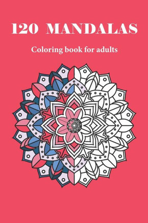 120 MANDALAS coloring book for adults: 120 designs for adults relaxation