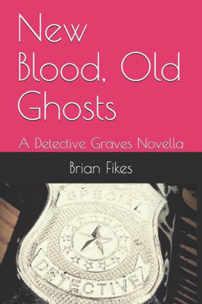 New Blood, Old Ghosts: A Detective Graves Novella