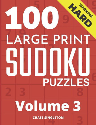 100 Large Print Hard Sudoku Puzzles - Volume 3 - One Puzzle Per Page - Solutions Included - Puzzle Book For Adults - Large Print