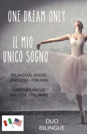 One Dream Only / Il mio unico sogno (Libro bilingue: inglese - italiano)