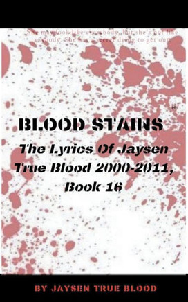 Blood Stains: The Lyrics Of Jaysen True Blood 2000-2011, Book 16
