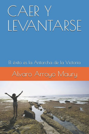Caer Y Levantarse: El éxito es la Antorcha de la Victoria