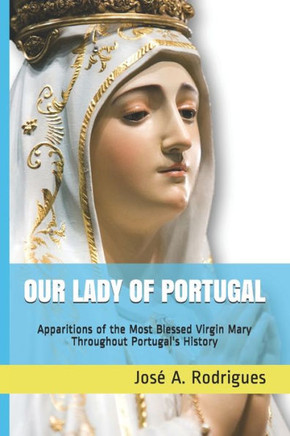 Our Lady of Portugal: Apparitions of the Blessed Virgin Mary Through the Centuries