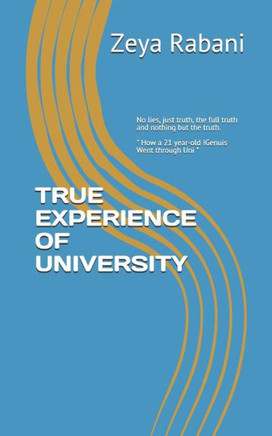 The True Experience of University: No lies, just truth, the full truth and nothing but the truth.