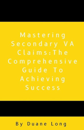 Mastering Secondary VA Claims: The Comprehensive Guide to Achieving Success