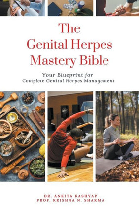 The Genital Herpes Mastery Bible: Your Blueprint for Complete Genital Herpes Management