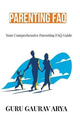 Parenting FAQ: Your Comprehensive Parenting FAQ Guide