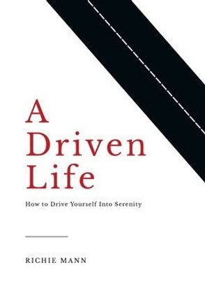 A Driven Life: How to Drive Yourself into Serenity