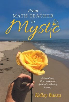 From Math Teacher to Mystic: Extraordinary Experiences on a Spiritual Awakening Journey