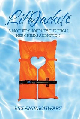 Lifejackets: A Mother's Journey Through Her Child's Addiction