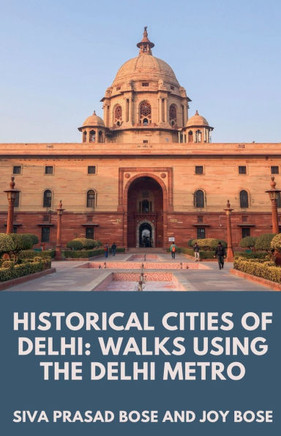 Historical Cities of Delhi: Walks Using the Delhi Metro
