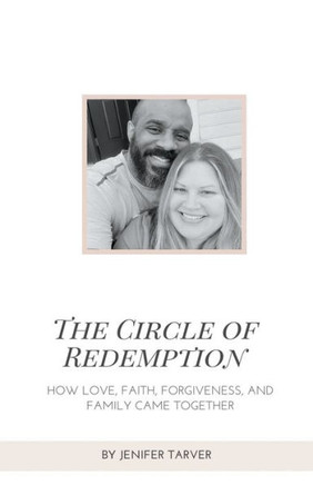The Circle of Redemption: How Love, Faith, Forgiveness, and Family Came Together