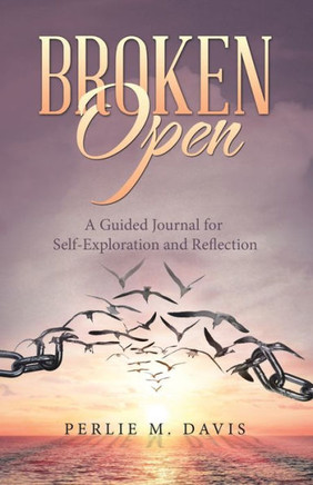 Broken Open: A Guided Journal for Self-Exploration and Reflection