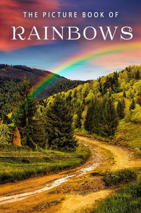 The Picture Book Of Rainbows : A Gift Book For Alzheimer'S Patients And Seniors With Dementia