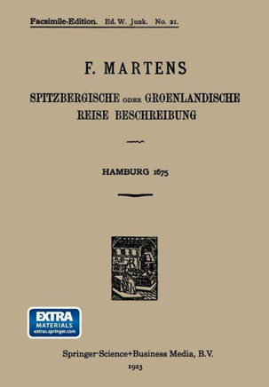 Spitzbergische Oder Groenlandische Reise Beschreibung Gethan Im Jahr 1671: Aus Eigner Erfahrunge Beschrieben/Die Dazu Erforderte Figuren Nach Dem Lebe