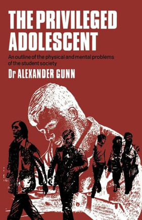The Privileged Adolescent: An Outline of the Physical and Mental Problems of the Student Society