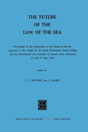 The Future of the Law of the Sea: Proceedings of the Symposium on the Future of the Sea Organized at Den Helder by the Royal Netherlands Naval College