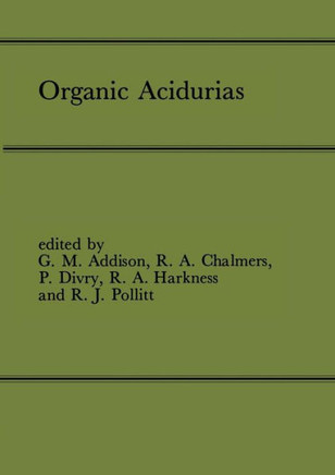 Organic Acidurias: Proceedings of the 21st Annual Symposium of the Ssiem, Lyon, September 1983 the Combined Supplements 1 and 2 of Journa