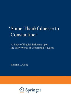 'Some Thankfulnesse to Constantine': A Study of English Influence Upon the Early Works of Constantijn Huygens