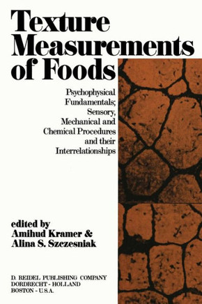 Texture Measurement of Foods: Psychophysical Fundamentals; Sensory, Mechanical, and Chemical Procedures, and Their Interrelationships