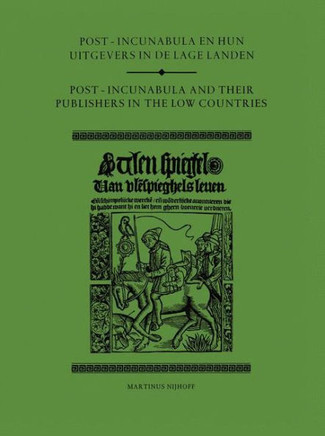 Post-Incunabula En Hun Uitgevers in de Lage Landen/Post-Incunabula and Their Publishers in the Low Countries Post-Incunabula En Hun Uitgevers in de Lage Landen/Post-Incunabula and Their Publishers in the Low Countries