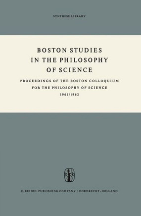 Boston Studies in the Philosophy of Science: Proceedings of the Boston Colloquium for the Philosophy of Science 1961/1962