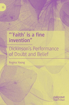 ""'Faith' Is a Fine Invention"": Dickinson's Performance of Doubt and Belief