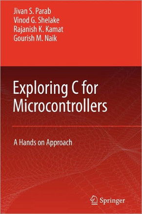 Exploring C for Microcontrollers: A Hands on Approach