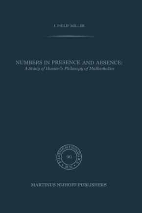 Numbers in Presence and Absence: A Study of Husserl's Philosophy of Mathematics