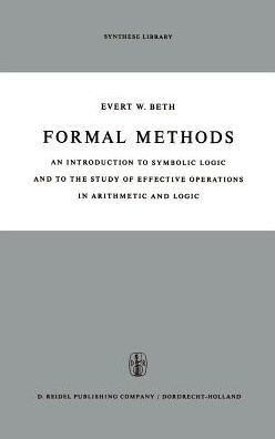 Formal Methods: An Introduction to Symbolic Logic and to the Study of Effective Operations in Arithmetic and Logic