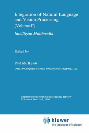 Integration of Natural Language and Vision Processing: (Volume II) Intelligent Multimedia