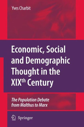Economic, Social and Demographic Thought in the Xixth Century: The Population Debate from Malthus to Marx