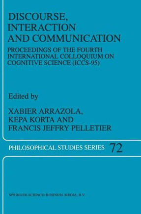 Discourse, Interaction and Communication: Proceedings of the Fourth International Colloquium on Cognitive Science (Iccs-95)