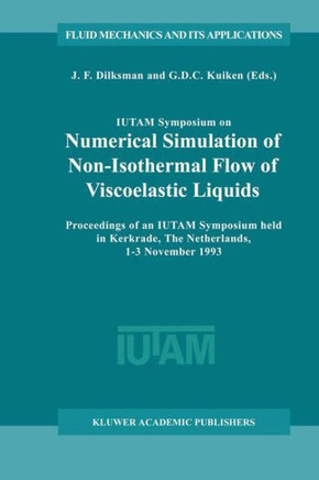 Iutam Symposium on Numerical Simulation of Non-Isothermal Flow of Viscoelastic Liquids: Proceedings of an Iutam Symposium Held in Kerkrade, the Nether