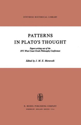 Patterns in Plato's Thought: Papers Arising Out of the 1971 West Coast Greek Philosophy Conference