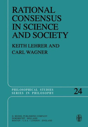 Rational Consensus in Science and Society: A Philosophical and Mathematical Study