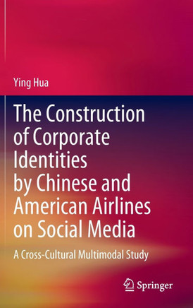 The Construction of Corporate Identities by Chinese and American Airlines on Social Media: A Cross-Cultural Multimodal Study