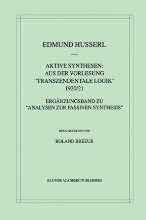 Aktive Synthesen: Aus Der Vorlesung Transzendentale Logik 1920/21: Ergänzungsband Zu ""Analysen Zur Passiven Synthesis""