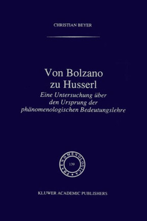 Von Bolzano Zu Husserl: Eine Untersuchung Über Den Ursprung Der Phänomenologischen Bedeutungslehre